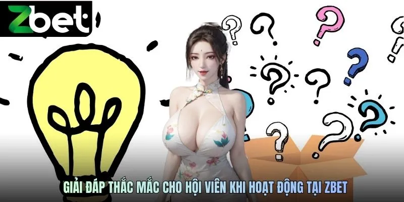Giải đáp thắc mắc cho hội viên khi hoạt động tại ZBET